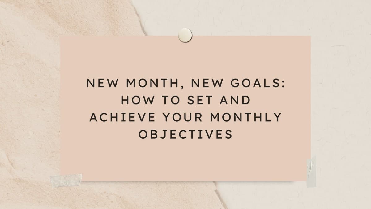 New Month, New Goals: How to Set and Achieve Your Monthly Objectives Thumbnail